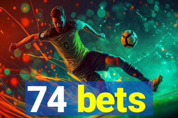 74 bets